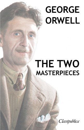 George Orwell George Orwell – The two masterpieces (Paperback) Classipublica