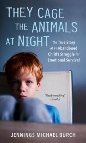 They Cage the Animals at Night: The True Story of an Abandoned Child&rsquo;s St – GOOD