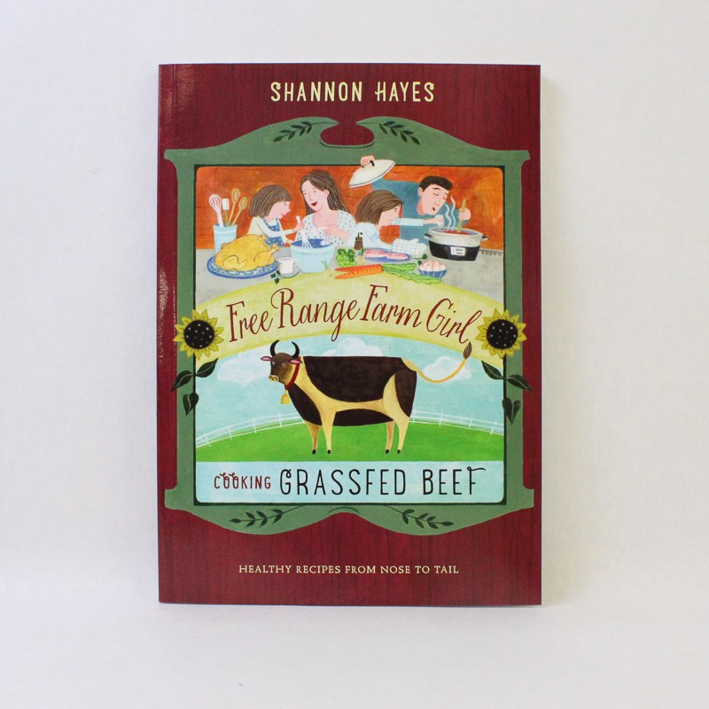 Free Range Farm Girl Cooking Grassfed Beef by Shannon Hayes 2014 Paperback Good