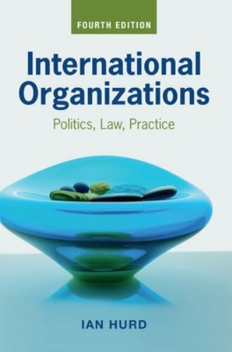 International Organizations: Politics, Law, Practice, Hurd, Ian, Excellent Book