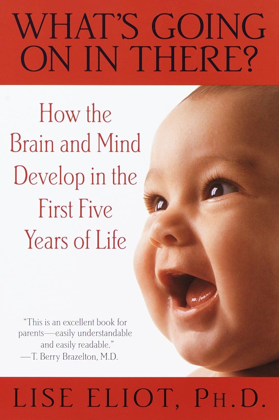 What&rsquo;s Going on in There? : How the Brain and Mind Develop in the First Five…