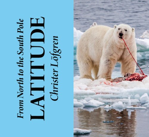 From the North to the South Pole – Latitude by Christer Löfgren: New