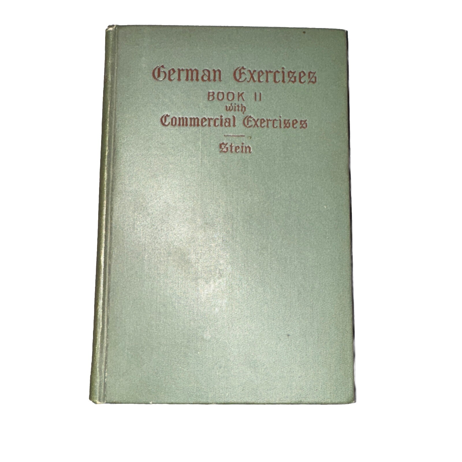 German Exercises Book II Material to Translate into German by Stein 1900