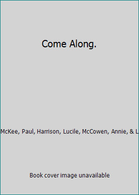 Come Along. by McKee, Paul, Harrison, Lucile, McCowen, Annie, & L