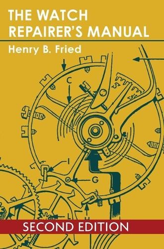 Henry B Fried The Watch Repairer&rsquo;s Manual (Hardback)