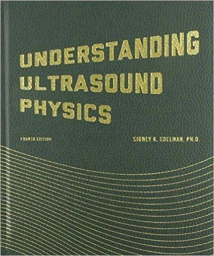Understanding Ultrasound Physics Fourth Edition by Sidney K. Edelman Hardcover,