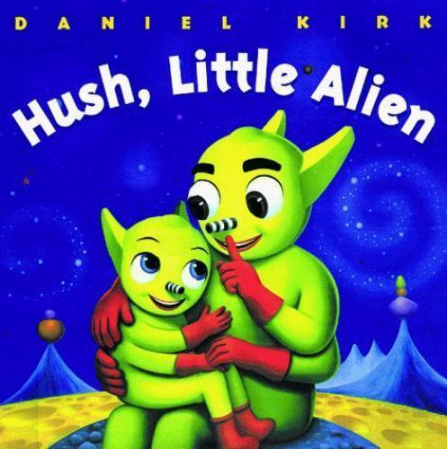 Hush, Little Alien by Daniel Kirk
