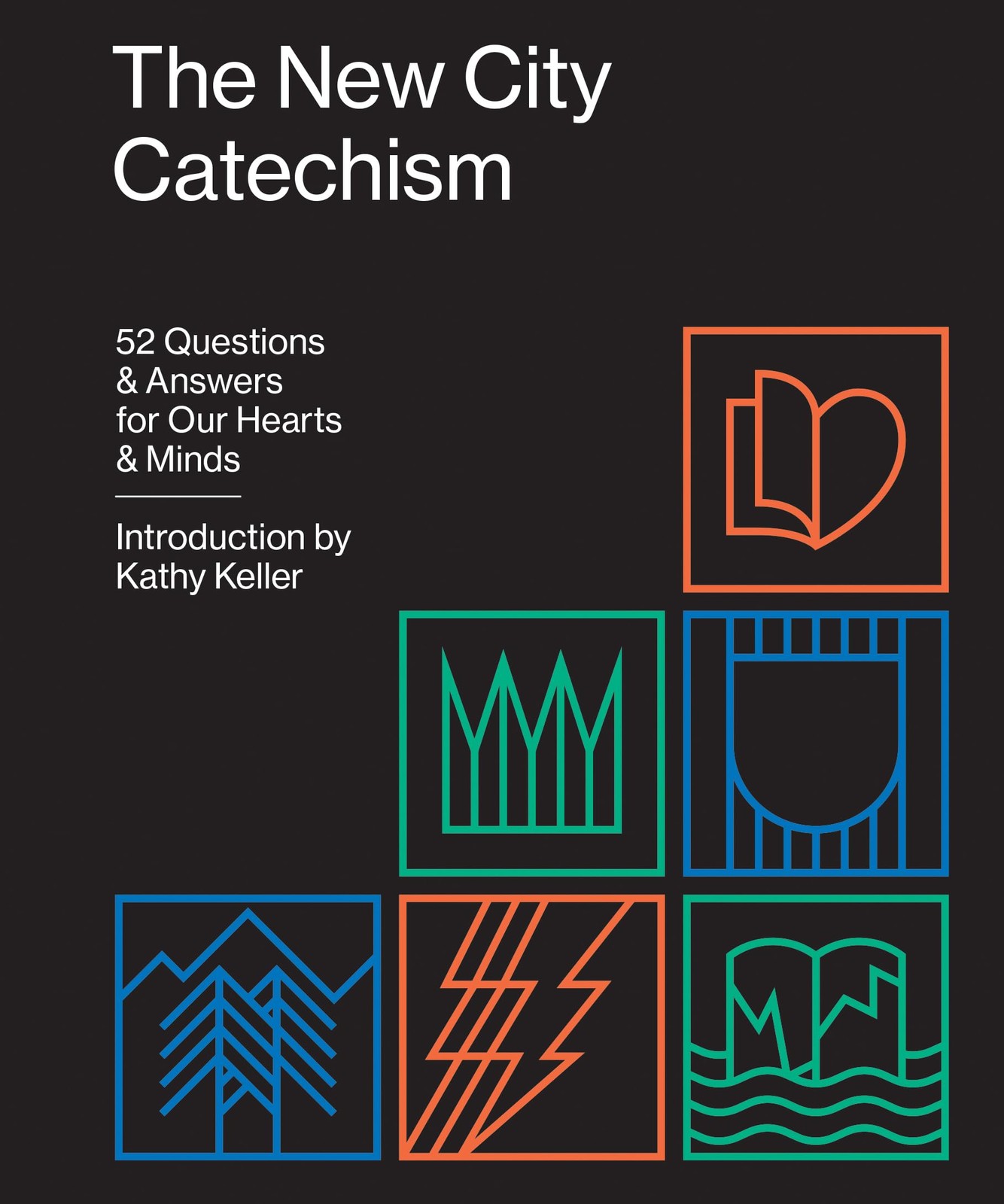 The New City Catechism: 52 Questions and Answers for Our Hearts and Minds (T…