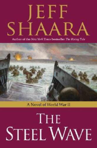 The Steel Wave: A Novel of World War II – Hardcover By Shaara, Jeff – VERY GOOD