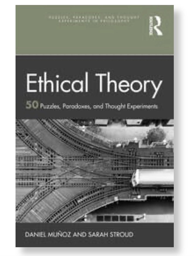 Ethical Theory: 50 Puzzles, Paradoxes, & Thought Experiments – Daniel Muñoz
