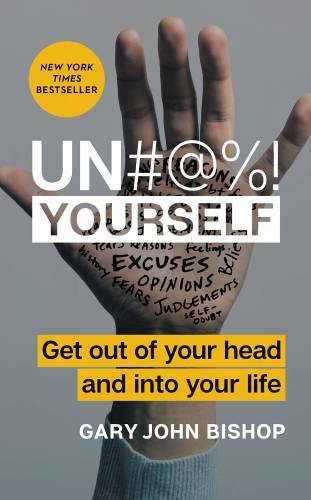 Un#@%! Yourself: Get Out of Your Head and into Your Life – Hardcover – VERY GOOD