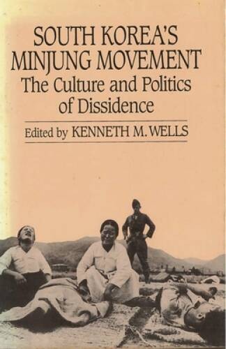 South Korea&rsquo;s Minjung Movement: The Culture and Politics of Dissidence (S – GOOD