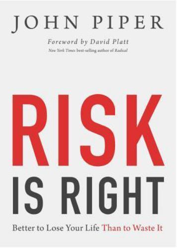 Risk Is Right: Better to Lose Your Life Th- paperback, 9781433535345, John Piper