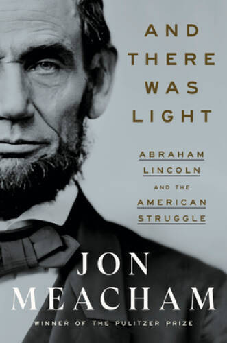 And There Was Light: Abraham Lincoln and the American Struggle – GOOD