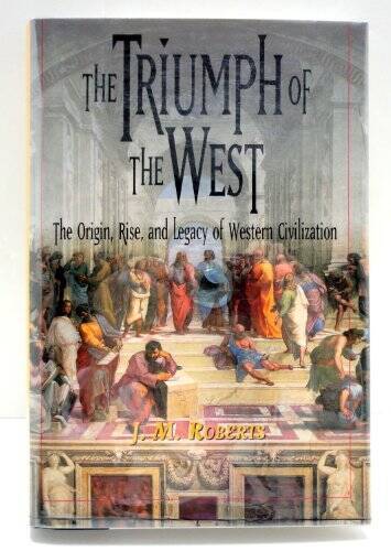 The triumph of the West – Hardcover By Roberts, J M – GOOD