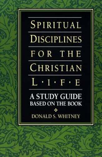 Spiritual Disciplines for the Christian Life Study Guide by Donald S Whitney