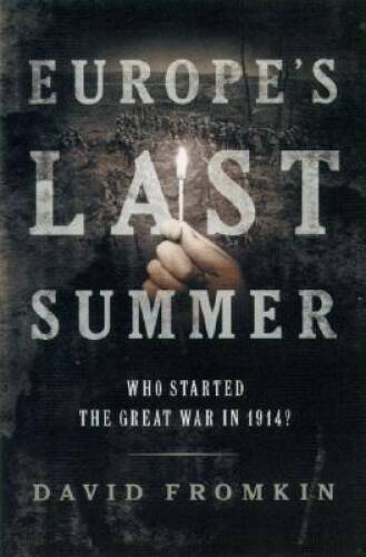 Europe&rsquo;s Last Summer: Who Started the Great War in 1914? – Hardcover – GOOD