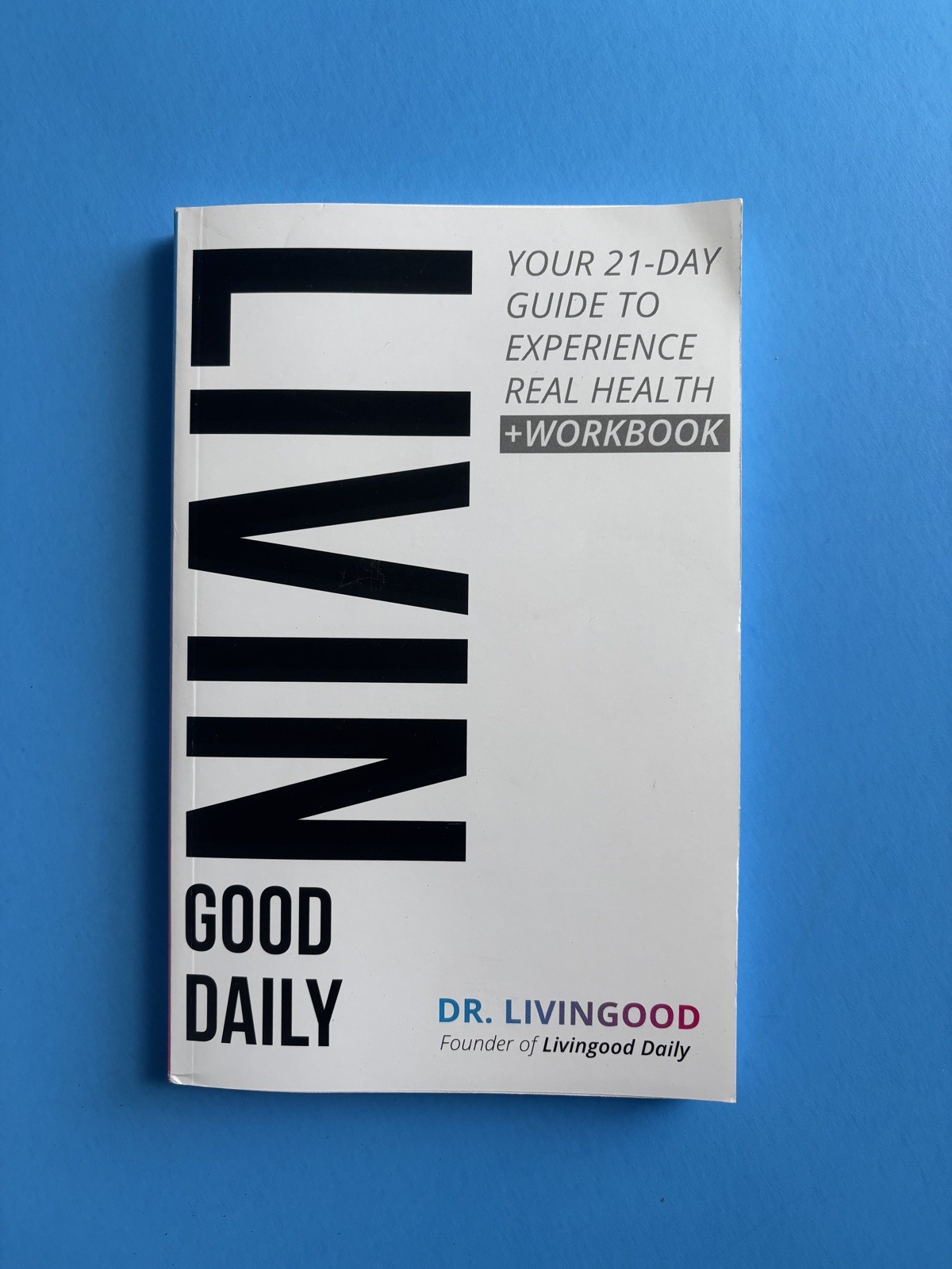 Livingood Daily: Your 21-Day Guide to Experience Real Health by Dr. Livingood