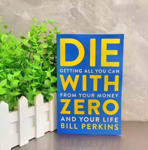 Die with Zero Getting All You Can From Your Money and Your Life English Books.