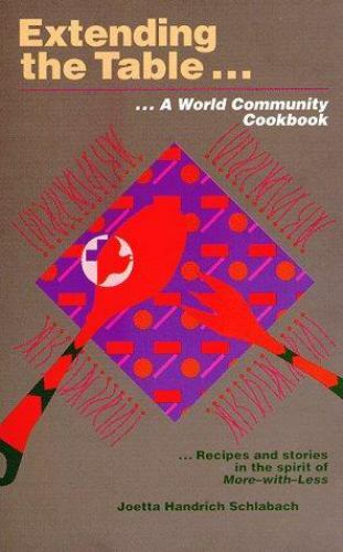 Extending the Table: A World Community Cookbook by Schlabach, Joetta Handrich