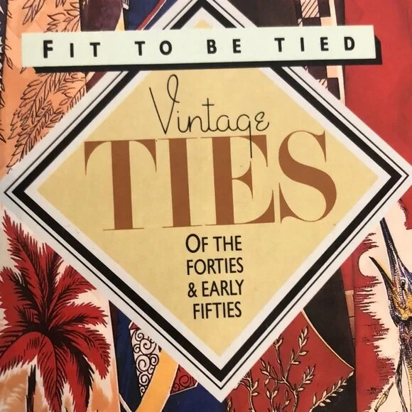 FIT TO BE TIED Vintage TIES of the Forties & Early Fifties hardcover historical
