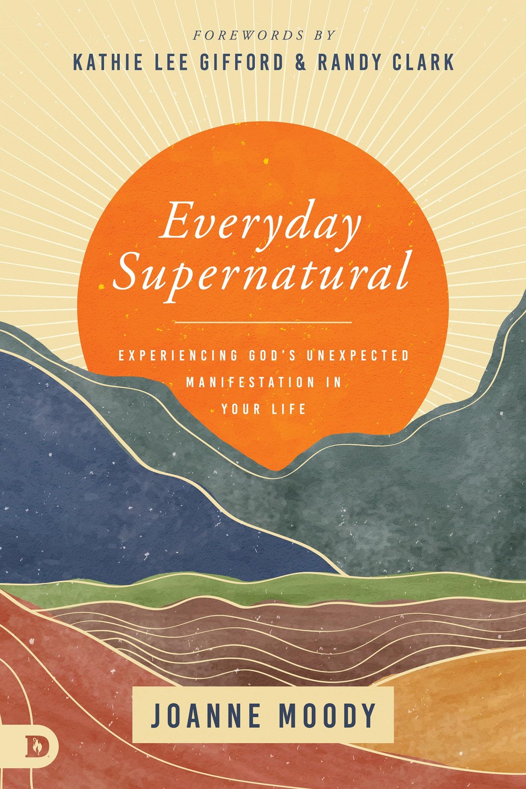 Everyday Supernatural: Experiencing God&rsquo;s Unexpected Manifestation in Your L…