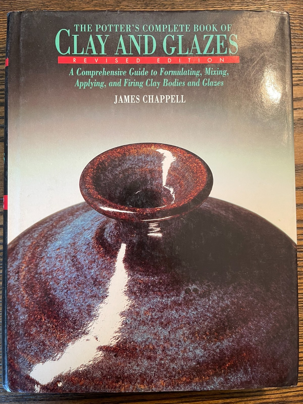 Potter&rsquo;s Complete Book of Clay and Glazes : A Comprehensive Guide to AZ H/C:Good