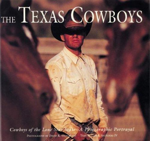 The Texas Cowboys: Cowboys of the Lone Star State – A Photographic Protrayal