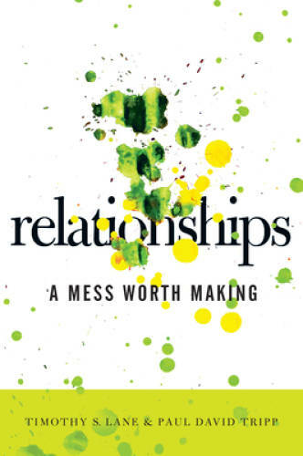 Relationships: A Mess Worth Making – Paperback By Tim S. Lane – VERY GOOD