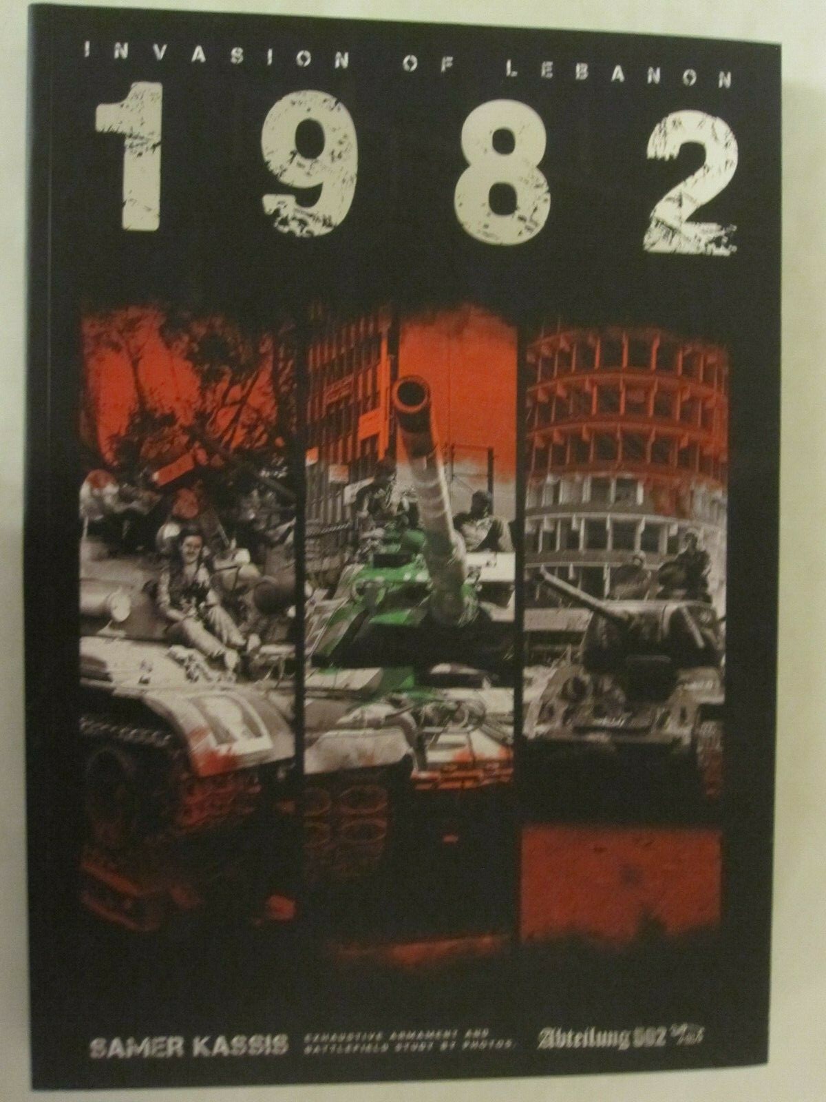 Invasion of Lebanon 1982 by Abteilung 502, 300 pages, photos throughout