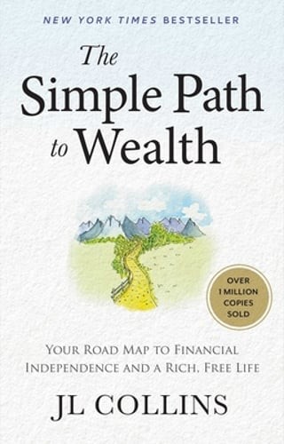 The Simple Path to Wealth: Your Road Map to Financial Independence and a Rich,