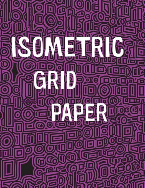 Isometric Grid Paper: 1/4 Isometric Graph Paper, 8 1/2 X 11 Inches, 200 Pages