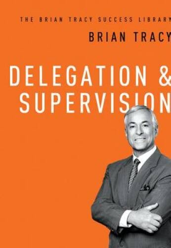Delegation & Supervision (The Brian Tracy Success Library) – Hardcover – GOOD