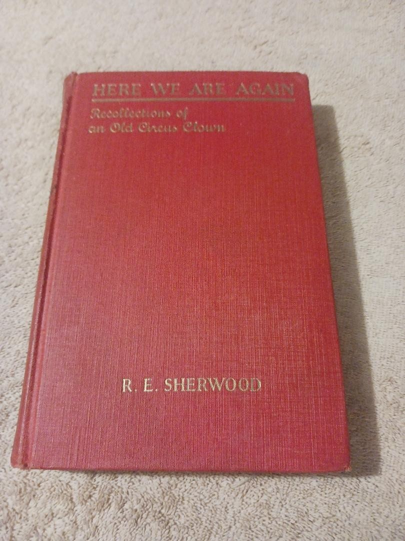 Here We Are again Recollections of an old Circus Clown Sherwood 1926 HC