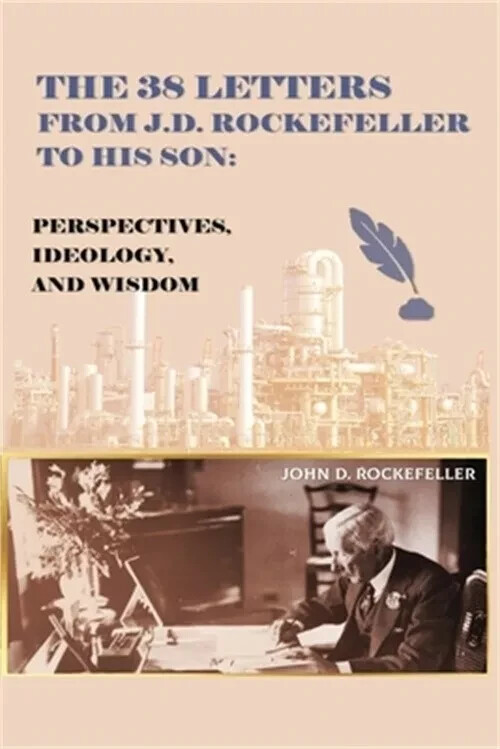 The 38 Letters from J.D. Rockefeller to his son: Perspectives, Ideology, and Wis