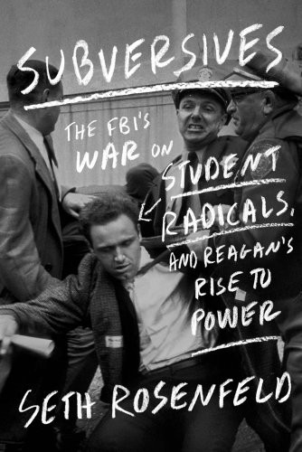 Subversives: The FBI&rsquo;s War on Student Radicals, and Reagan&rsquo;s Rise t – GOOD