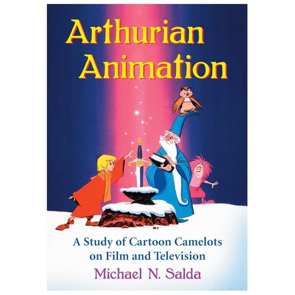 Arthurian Animation : A Study of Cartoon Camelots on Film and Television AZ