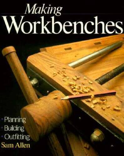 Making Workbenches: * Planning * Building * Outfitting – Paperback – VERY GOOD