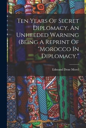 Ten Years Of Secret Diplomacy, An Unheeded Warning (bein (Paperback) (UK IMPORT)