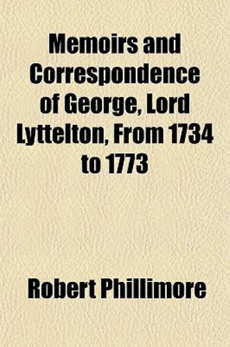 Memoirs and Correspondence of George, Lord Lyttelton, From 1734 to 1773, Phillim