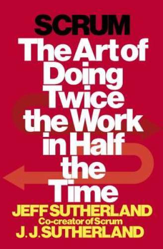 Scrum: The Art of Doing Twice the Work in Half the Time – Hardcover – VERY GOOD