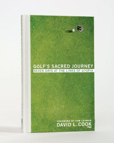 Golf&rsquo;s Sacred Journey: Seven Days at the Links of Utopia by Cook, David L.