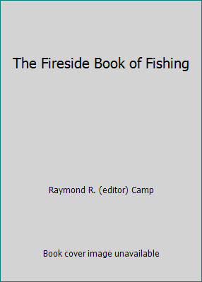 The Fireside Book of Fishing by Raymond R. (editor) Camp