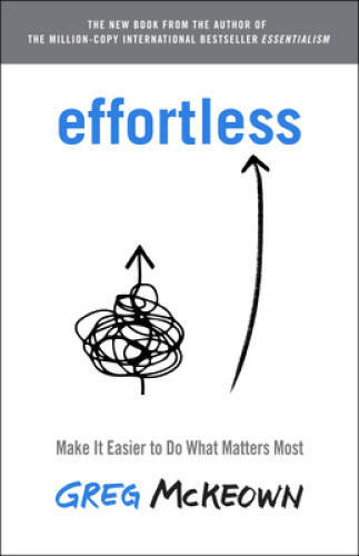 Effortless: Make It Easier to Do What Matters Most – Hardcover – VERY GOOD