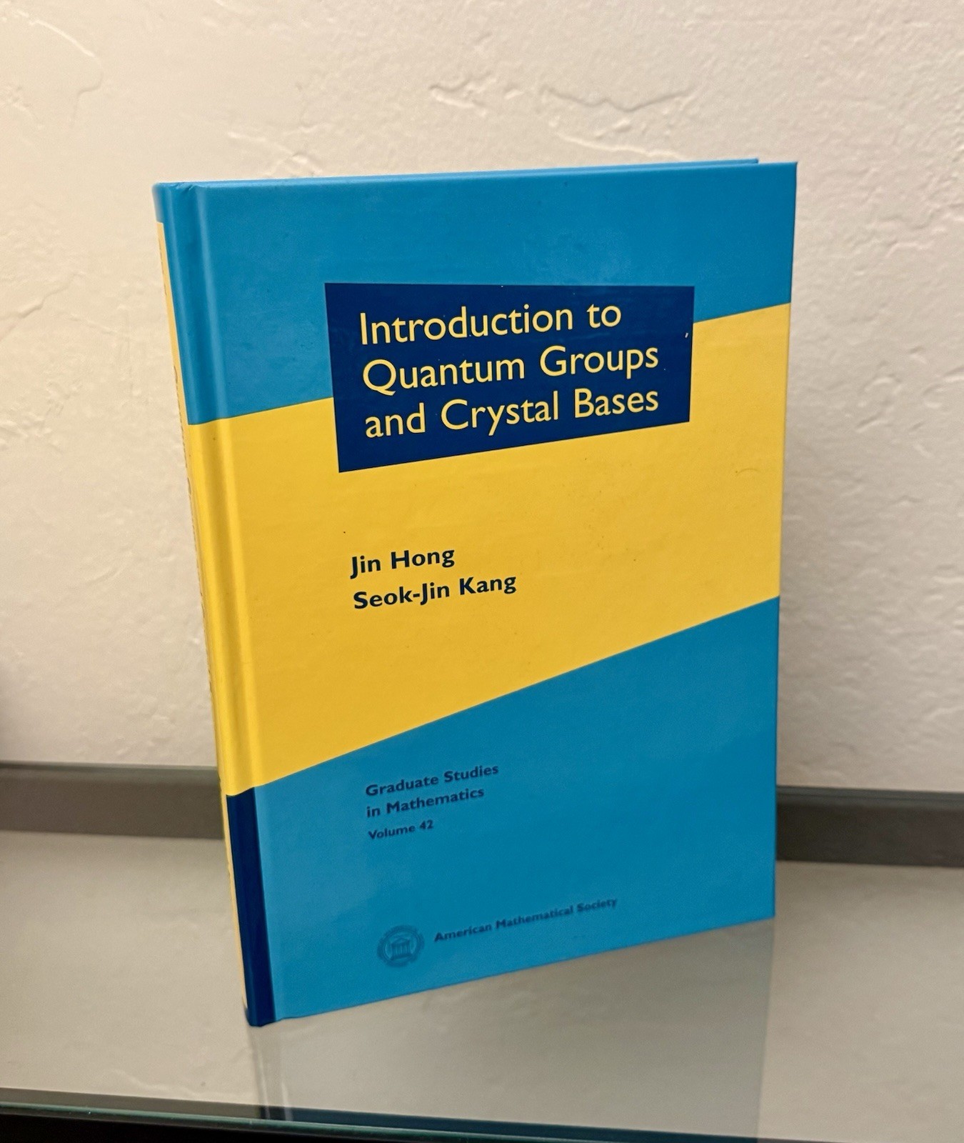 Introduction To Quantum Groups And Crystal Bases by Jim Hong & Seok-Jin Kang HC