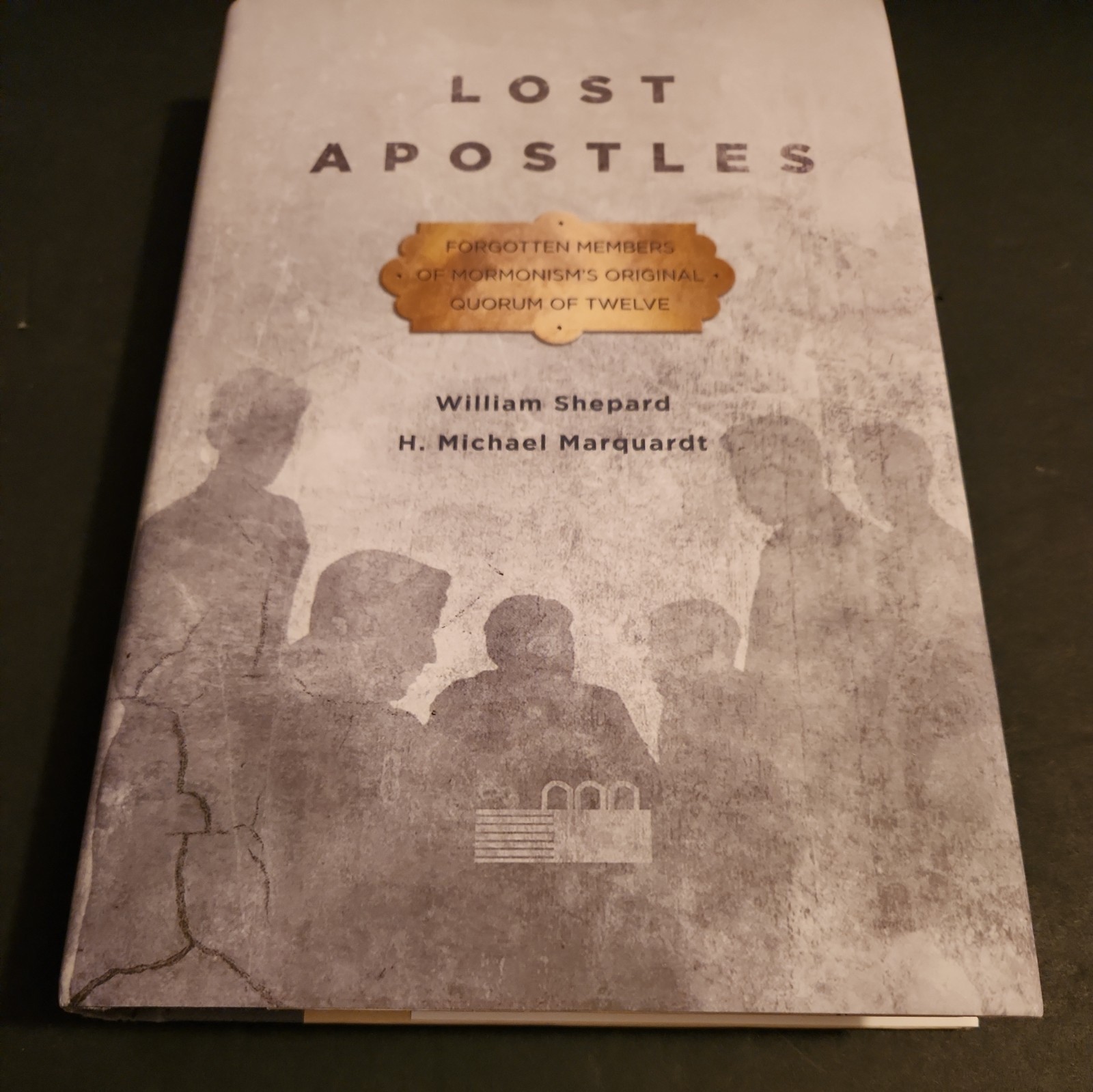 Lost Apostles : Forgotten Members of Mormonism&rsquo;s Original Quorum of the 12 hcdj