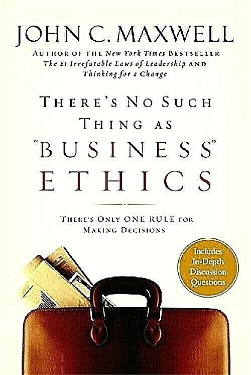 THERE&rsquo;S NO SUCH THING AS BUSINESS ETHICS by John C. Maxwell BRAND NEW Hardcover