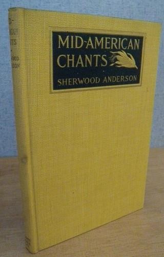 MID-AMERICAN CHANTS – Sherwood Anderson 1918 – 1st Ed CHICAGO INDUSTRY & MAN