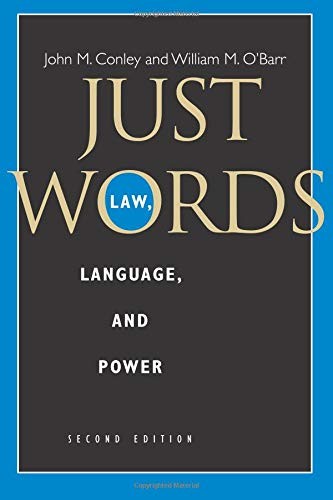 JUST WORDS, SECOND EDITION: LAW, LANGUAGE, AND POWER By John M. Conley & William