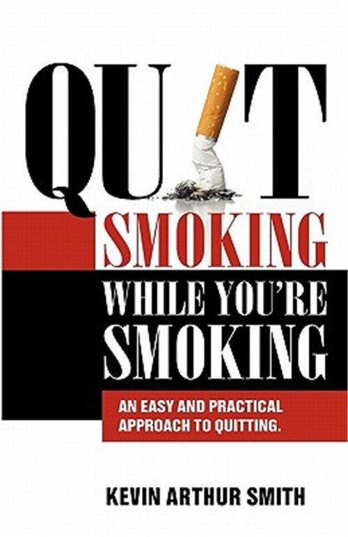 Quit Smoking While You&rsquo;re Smoking: An Easy And Practical Approach To Quitting (P